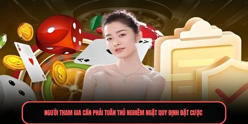Người tham gia cần phải tuân thủ nghiêm ngặt quy định đặt cược